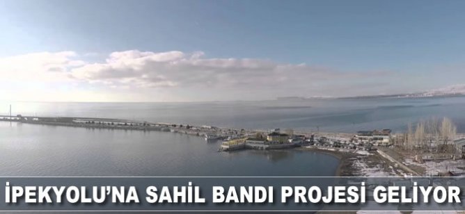 İpekyolu'na sahil bandı projesi geliyor!