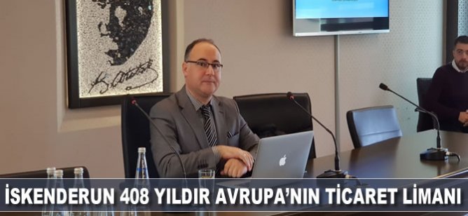 İskenderun 408 yıldır Avrupa’nın Ticaret Limanı…