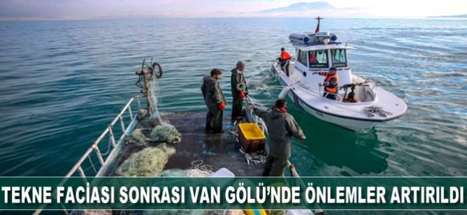 Tekne faciası sonrası Van Gölü'nde önlemler artırıldı
