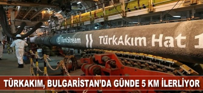 TürkAkım, Bulgaristan’da günde 5 kilometre ilerliyor