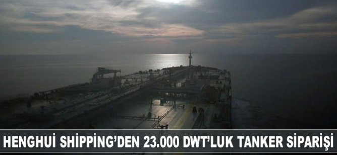 Henghui Shipping'den 23.000 DWT'luk yeni tanker siparişi