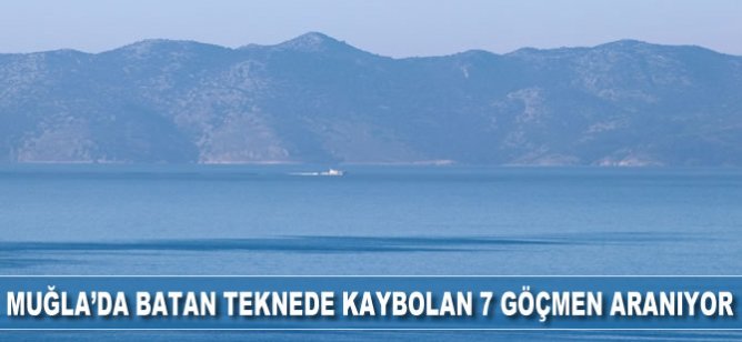 Muğla'da batan teknede kaybolan 7 göçmen aranıyor