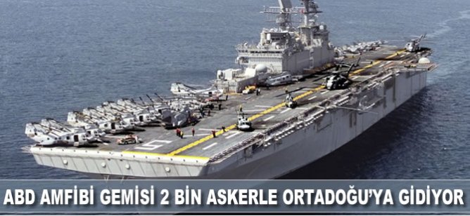 ABD Amfibi gemisi 2 bin askerle Ortadoğu'ya gidiyor