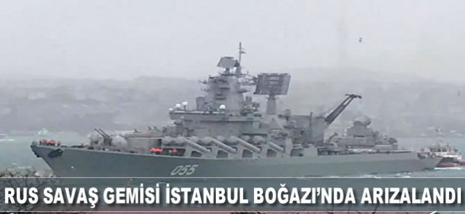 Rus Savaş Gemisi İstanbul Boğazı'nda arızalandı