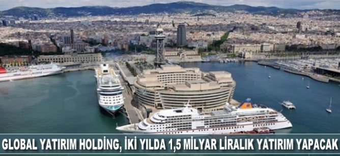 Global Yatırım Holding, iki yılda 1,5 milyar liralık yatırım yapacak
