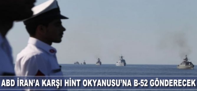 ABD, İran’a karşı Hint Okyanusu'na B-52 gönderecek
