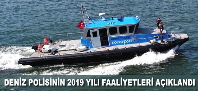 Emniyet Genel Müdürlüğü deniz polisinin 2019 yılı faaliyetlerini açıkladı
