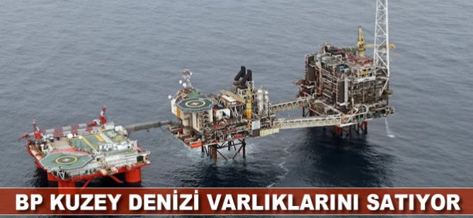 BP Kuzey Denizi varlıklarını satıyor