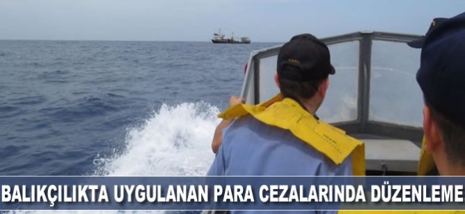 Balıkçılıkta uygulanan para cezalarında düzenleme yapıldı