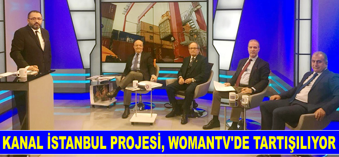 Kanal İstanbul Projesi, WomanTV Seyir Defteri Programında tartışılıyor