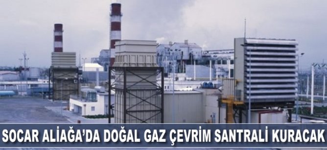 SOCAR, Aliağa’da 126 MW’lık doğal gaz çevrim santrali kuracak