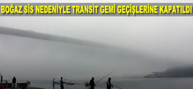 İstanbul Boğazı çift yönlü deniz trafiğine kapatıldı