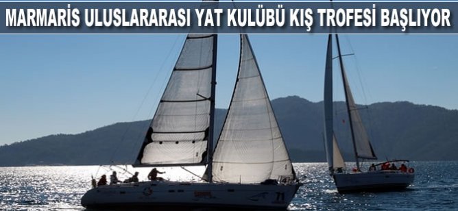 Marmaris Uluslararası Yat Kulübü kış trofesi başlıyor