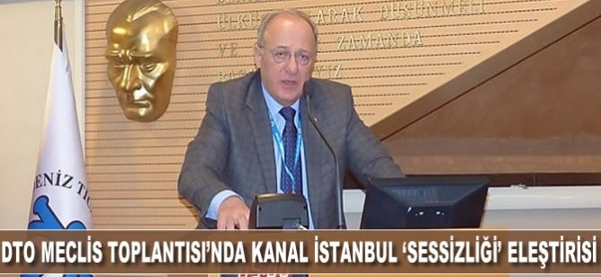 DTO Meclis Toplantısı’nda Kanal İstanbul ‘sessizliği’ eleştirisi