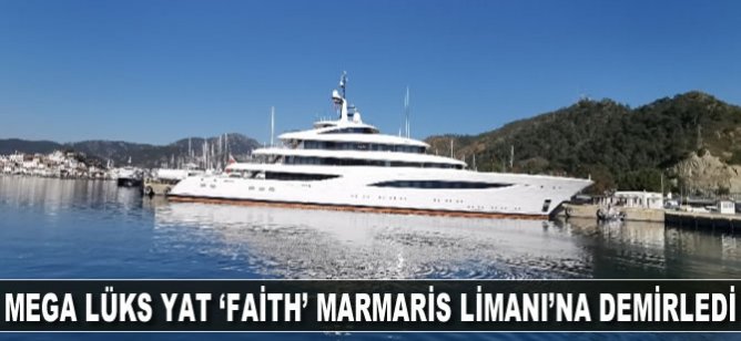 Mega lüks yat ’Faith’ Marmaris Limanı'na demirledi