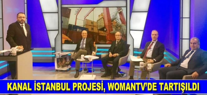Kanal İstanbul Projesi, WomanTV'de Seyir Defteri Programında tartışıldı