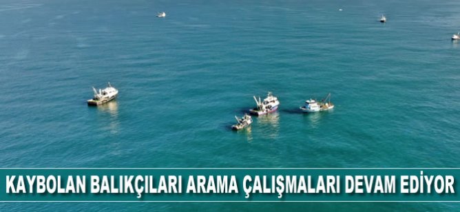 Kaybolan balıkçıların arama çalışmaları 3’üncü günde de devam ediyor