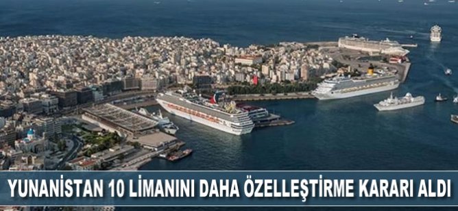 Yunanistan 10 limanı daha özelleştirme kararı aldı