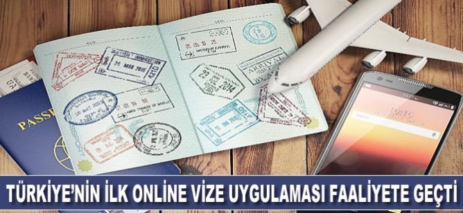 Türkiye’nin ilk online vize uygulaması faaliyete geçti
