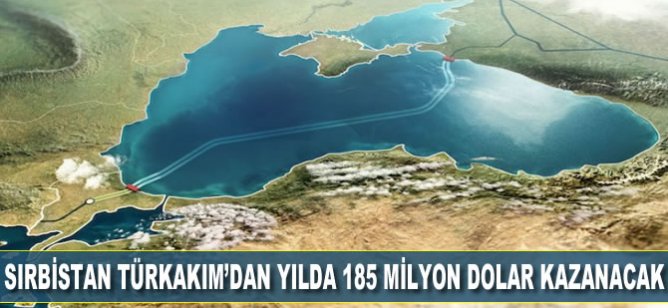 Sırbistan TürkAkım’dan yılda 185 milyon dolar kazanacak