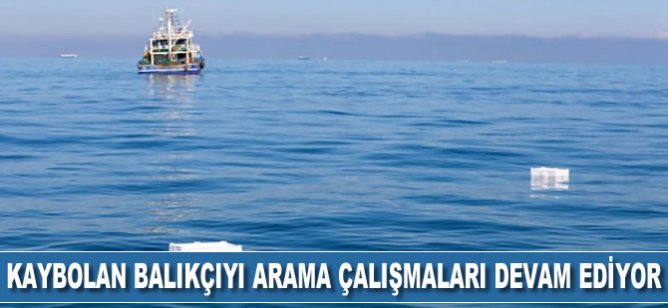 Kaybolan balıkçıyı arama çalışmaları sürüyor