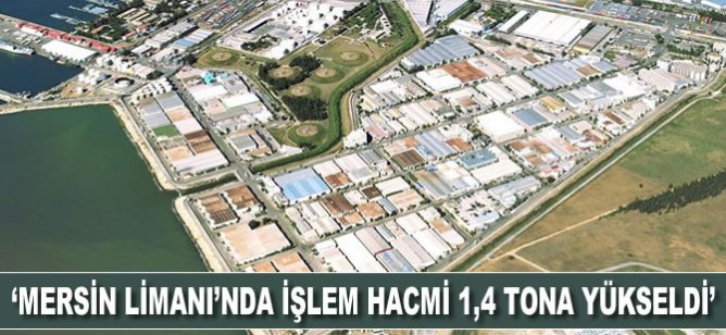 ''Mersin Limanı'nda işlem hacmi 1,4 milyon tona yükseldi'