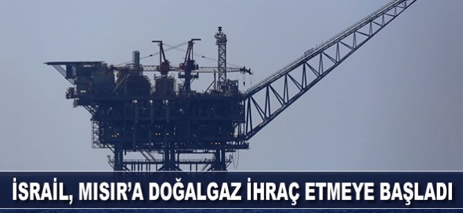 İsrail, Mısır'a doğalgaz ihraç etmeye başladı