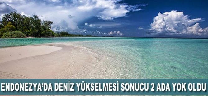 Endonezya'da deniz seviyesinin yükselmesi sonucu 2 ada su altında kaldı