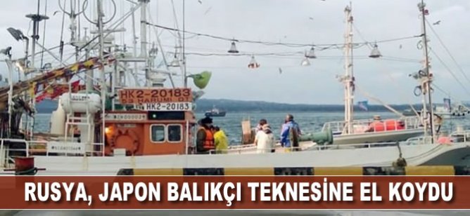 Rusya Japon balıkçı teknesine el koydu