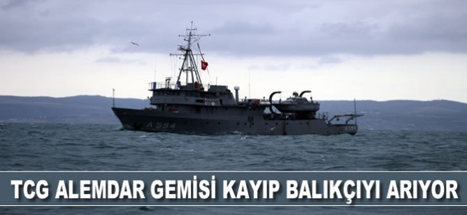 TCG Alemdar gemisi kayıp balıkçıyı arıyor