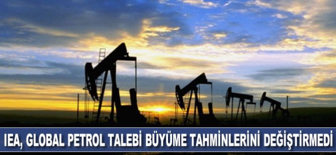 IEA, global petrol talebi büyüme tahminlerini değiştirmedi