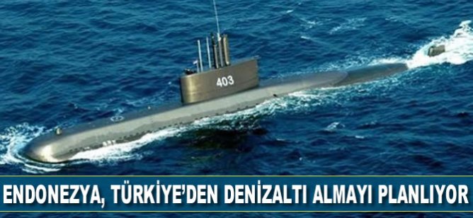 Endonezya Türkiye’den denizaltı almayı planlıyor