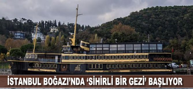 İstanbul Boğazı’nda “Sihirli Bir Gezi” başlıyor