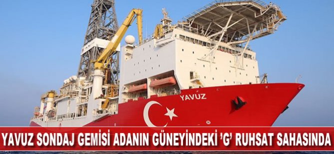 "Yavuz sondaj gemisi Ada'nın güneyindeki G ruhsat sahasına intikal etmiştir"