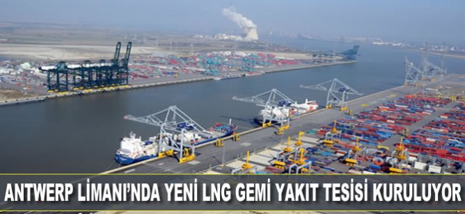 Antwerp Limanı'nda yeni LNG gemi yakıt tesisi kuruluyor