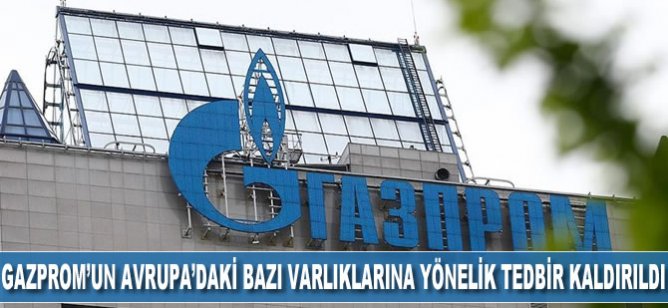 Gazprom'un Avrupa'daki bazı varlıklarına yönelik tedbir kaldırıldı