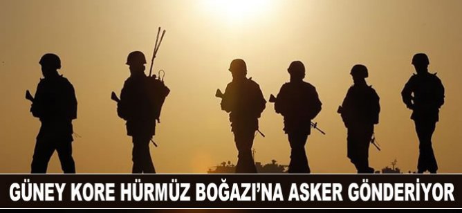 Güney Kore Hürmüz Boğazı'na asker gönderiyor