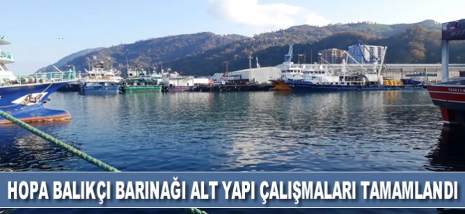 Hopa balıkçı barınağı altyapı çalışmaları tamamlandı