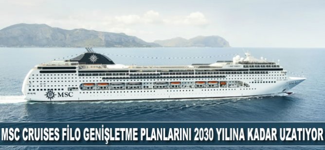 MSC Cruises filo genişletme planlarını 2030'a kadar uzatıyor