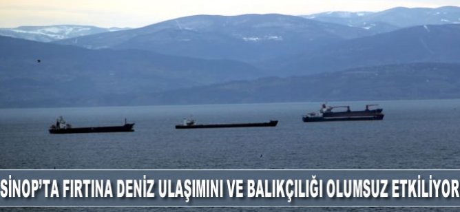 Sinop'ta fırtına deniz ulaşımını ve balıkçılığı olumsuz etkiliyor