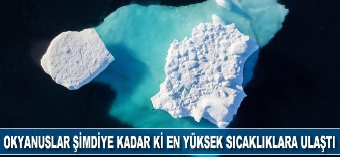 Okyanuslar şimdiye kadar ki en yüksek sıcaklıklara ulaştı