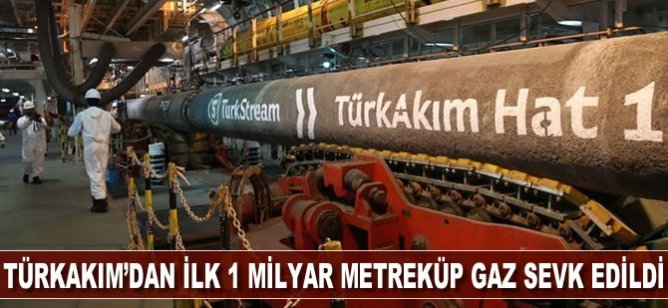 TürkAkım'dan ilk 1 milyar metreküp gaz sevk edildi