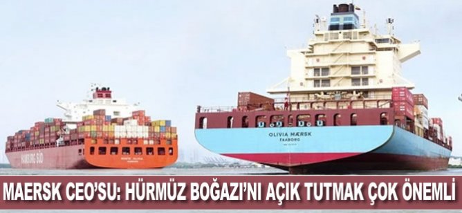 Maersk CEO'su: Hürmüz Boğazı'nı açık tutmak çok önemli