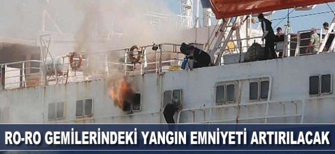 Ro-Ro gemilerindeki yangın emniyeti artırılacak