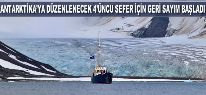 Türkiye'nin Antarktika'ya düzenleyeceği 4'üncü sefer için geri sayım başladı
