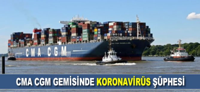 CMA CGM gemisinde koronavirüs şüphesi