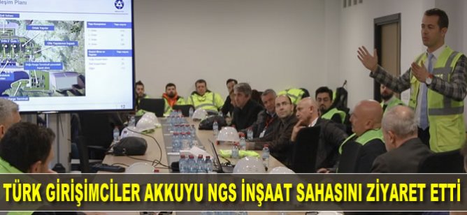 Türk Girişimciler Akkuyu NGS İnşaat Sahasını Ziyaret Etti