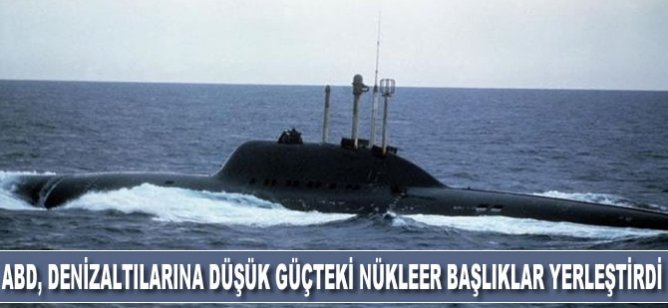 ABD, denizaltılarına düşük güçteki nükleer başlıklar yerleştirdi