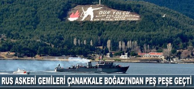 Rus askeri gemileri Çanakkale Boğazı’ndan peş peşe geçti
