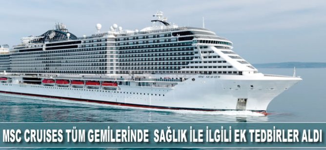 MSC Cruises küresel çapta tüm gemilerinde sağlık ile ilgili ek tedbirler aldı